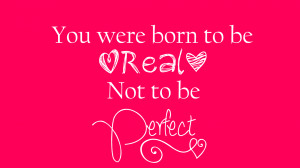 You+were+Born+to+be+Real+not+to+be+perfect+Hot+Pink.png