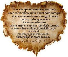 Matthew 6:19-21 King James Version (KJV) 19 Lay not up for yourselves ...