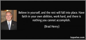 the rest will fall into place. Have faith in your own abilities, work ...