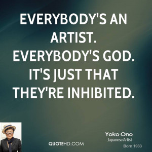 ... an artist. Everybody's God. It's just that they're inhibited