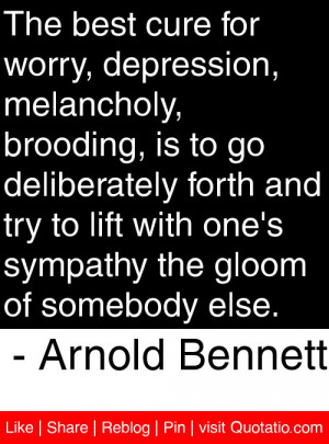 The best cure for worry depression melancholy broodi