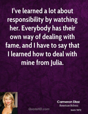 ve learned a lot about responsibility by watching her. Everybody has ...