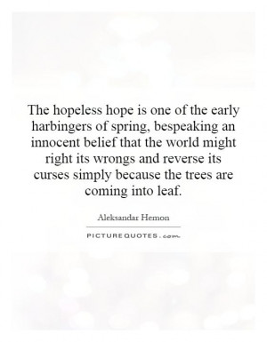 The hopeless hope is one of the early harbingers of spring, bespeaking ...