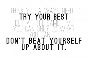 ... do what you can do. Don't beat yourself up about it.