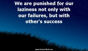 ... Our Laziness Not Only With Our Failures, But With Other’s Success