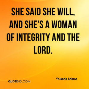 She said she will, and she's a woman of integrity and the Lord.
