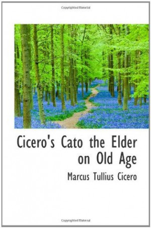 Cato the Elder on Old Age by Marcus Tullius Cicero