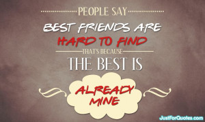 Best friends are hard to find because...