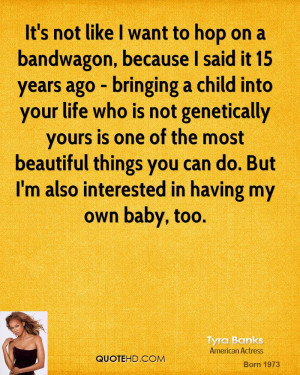 , because I said it 15 years ago - bringing a child into your life ...