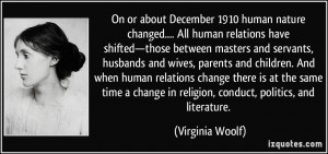 On or about December 1910 human nature changed.... All human relations ...