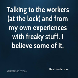 ... Experiences With Freaky Stuff, I Believe Some Of It. - Ray Henderson