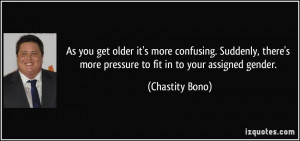 As you get older it's more confusing. Suddenly, there's more pressure ...