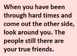 So true! Thank heavens for true friends