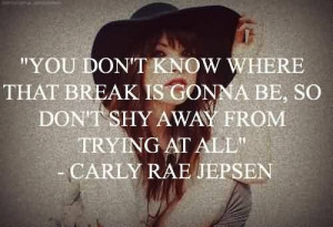 Best Meaningful Quote by Carly Rae Jepsen~ Don’t shy away from ...