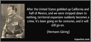 ... going on for centuries, and it will still go on. - Hermann Göring
