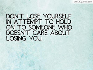... in attempt to hold on to someone who doesn't care about losing you