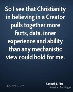 Kenneth L. Pike - So I see that Christianity in believing in a Creator ...