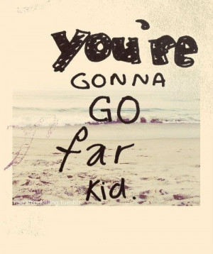 the offspring you're gonna go far kid