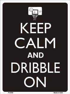 Keep Calm And Love A Basketball Player Keep calm and dribble on