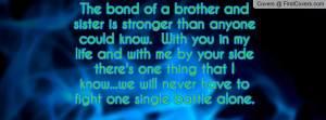 ... Sisters Bond ~ The bond of a brother and sister is stronger than