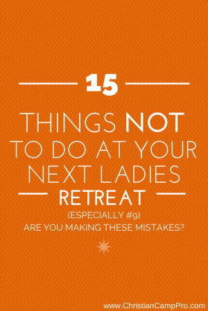 15-Things-NOT-To-Do-At-Your-Next-Ladies-Retreat1.png