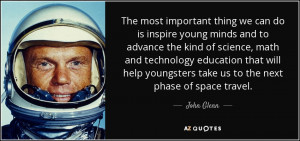 The most important thing we can do is inspire young minds and to ...