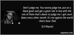 quote-don-t-judge-me-you-wanna-judge-me-put-on-a-black-gown-and-get-a ...