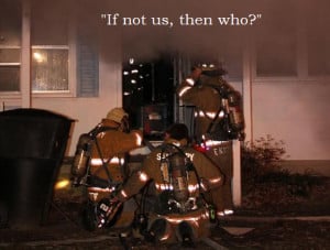 Firefighter Quotes About Life Located by firefighters.