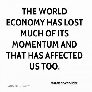 The world economy has lost much of its momentum and that has affected ...