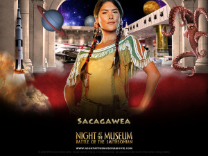going to try to re-create the Sacagawea from Night at the Museum ...