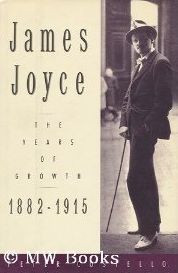 James Joyce: The Years of Growth, 1882-1915: A Biography