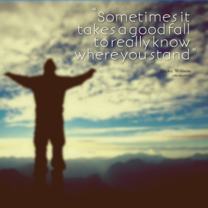 Quotes Picture: sometimes it takes a good fall to really know where ...
