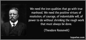 We need the iron qualities that go with true manhood. We need the ...