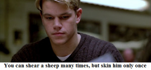 Mike: (quoting a gambling maxim) You can shear a sheep many times, but ...