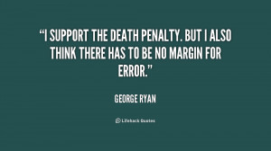 support the death penalty. But I also think there has to be no ...