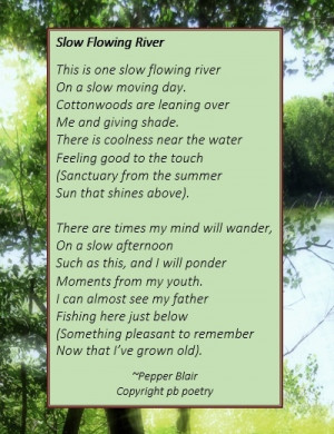 Slow Flowing River--More of Pepper's works: http://www.love-pb-poetry ...