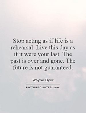 ... Quotes The Past Quotes Live In The Moment Quotes Day Quotes Wayne Dyer