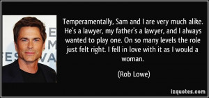 , Sam and I are very much alike. He's a lawyer, my father's a lawyer ...