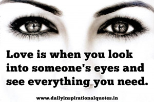 Love Is When You Look Into Someone’s eyes and See Everything You ...