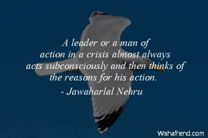 leadership-A leader or a man of action in a crisis almost always acts ...