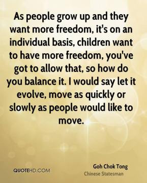 Goh Chok Tong - As people grow up and they want more freedom, it's on ...