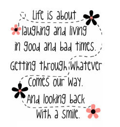Life Is About Laughing And Living In Good And Bad Times