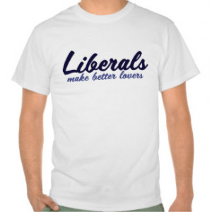 Making Fun Of Liberals T-shirts & Shirts