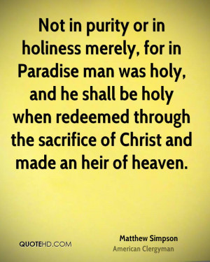 Not in purity or in holiness merely, for in Paradise man was holy, and ...