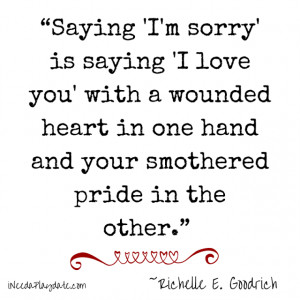 Saying 'I'm, sorry' is saying 'I love you' with a wounded heart ...