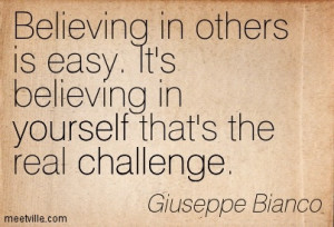 Believe In Others Is Easy. It’s Believing In Yourself That’s The ...