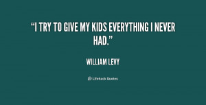 quote William Levy i try to give my kids everything 196395 png
