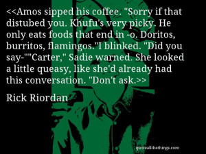 Rick Riordan - quote-Amos sipped his coffee. “Sorry if that distubed ...