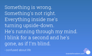 ... through my mind. I blink for a second and he's gone, as if I'm blind
