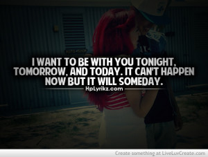 Want To Be With You Tonight, Tomorrow And Today It Can’t Happen ...